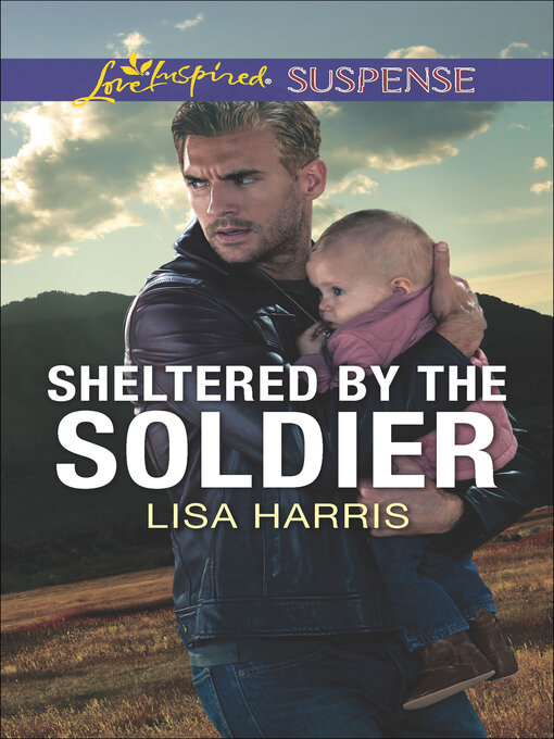 Title details for Sheltered by the Soldier by Lisa Harris - Wait list